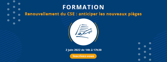 Renouvellement du CSE : anticiper les nouveaux pièges - 2 juin 2022 de 14h à 17h30